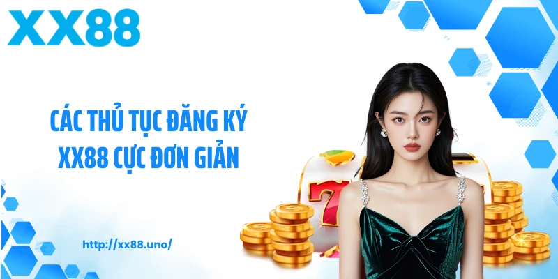 Các thủ tục đăng ký XX88 cực đơn giản