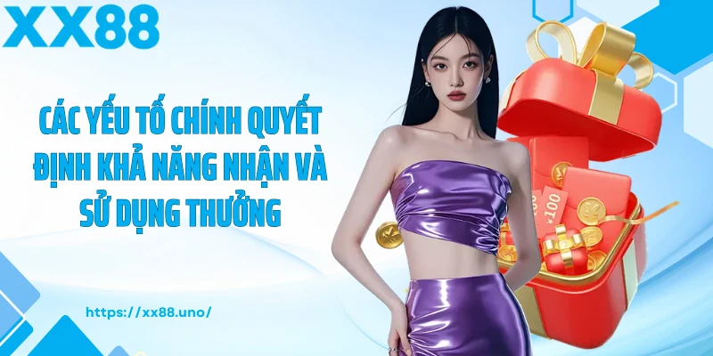Các yếu tố chính quyết định khả năng nhận và sử dụng thưởng