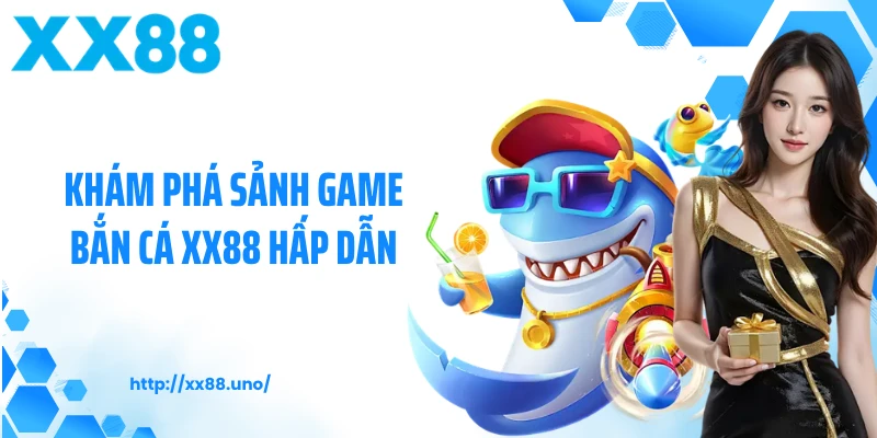 Khám phá sảnh game bắn cá XX88 hấp dẫn