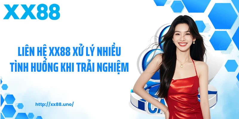Liên hệ XX88 xử lý nhiều tình huống khi trải nghiệm