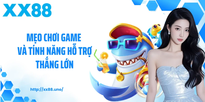 Mẹo chơi game và tính năng hỗ trợ thắng lớn