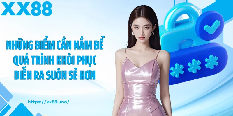 Những điểm cần nắm để quá trình khôi phục diễn ra suôn sẻ hơn