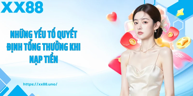 Những yếu tố quyết định tổng thưởng khi nạp tiền