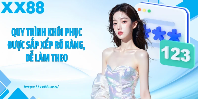 Quy trình khôi phục được sắp xếp rõ ràng, dễ làm theo