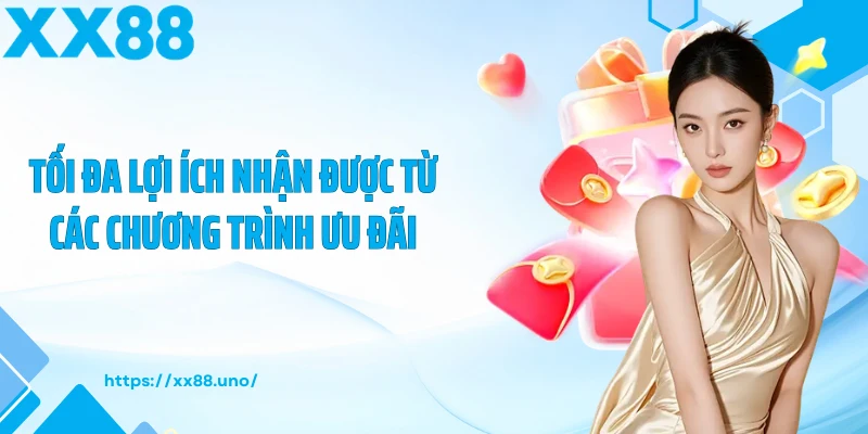 Tối đa lợi ích nhận được từ các chương trình ưu đãi