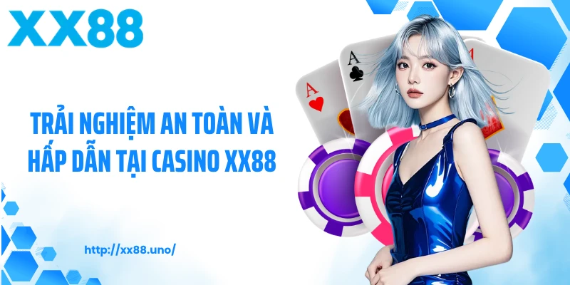 Trải nghiệm an toàn và hấp dẫn tại casino XX88