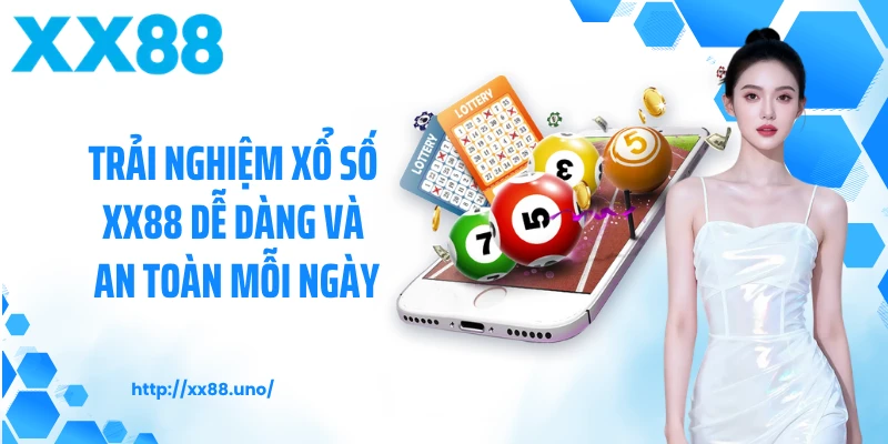 Trải nghiệm xổ số XX88 dễ dàng và an toàn mỗi ngày