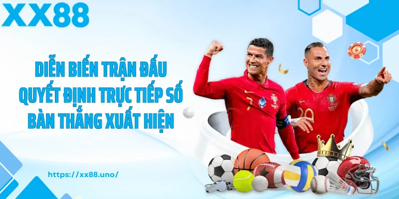 Diễn biến trận đấu quyết định trực tiếp số bàn thắng xuất hiện
