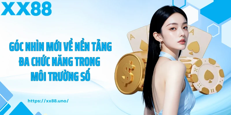 Góc nhìn mới về nền tảng đa chức năng trong môi trường số