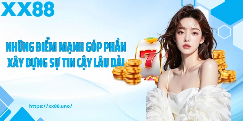 Những điểm mạnh góp phần xây dựng sự tin cậy lâu dài
