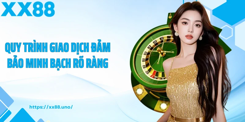 Quy trình giao dịch đảm bảo minh bạch rõ ràng