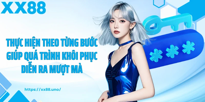 Thực hiện theo từng bước giúp quá trình khôi phục diễn ra mượt mà