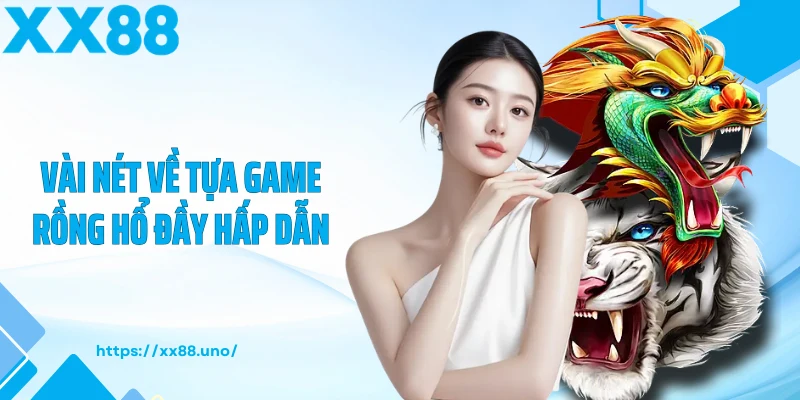 Vài nét về tựa game rồng hổ đầy hấp dẫn