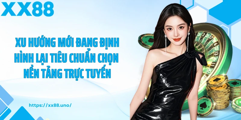 Xu hướng mới đang định hình lại tiêu chuẩn chọn nền tảng trực tuyến